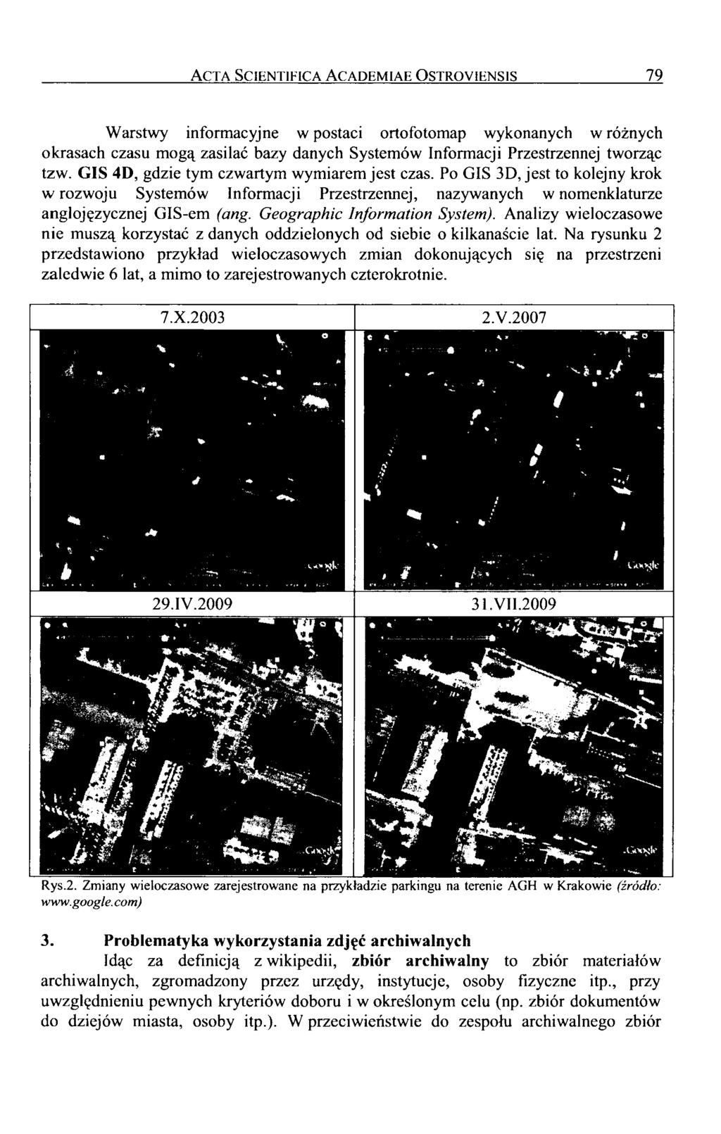 Acta Scientifica A cademiae O stroyiensis 79 Warstwy informacyjne w postaci ortofotomap wykonanych w różnych okrasach czasu mogą zasilać bazy danych Systemów Informacji Przestrzennej tworząc tzw.