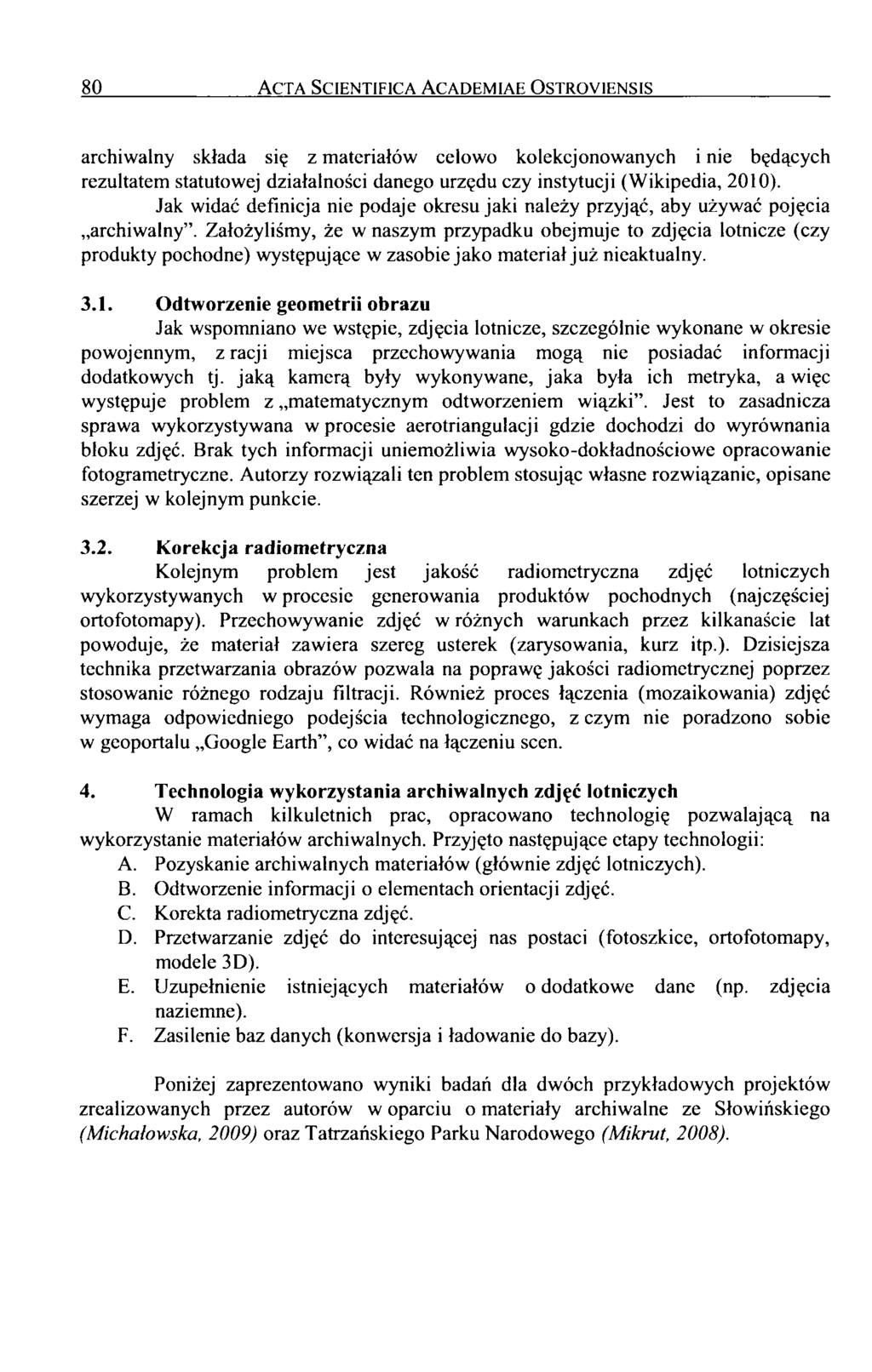 80 Acta Scientifica Academiae Ostroyiensis archiwalny składa się z materiałów celowo kolekcjonowanych i nie będących rezultatem statutowej działalności danego urzędu czy instytucji (Wikipedia, 2010).