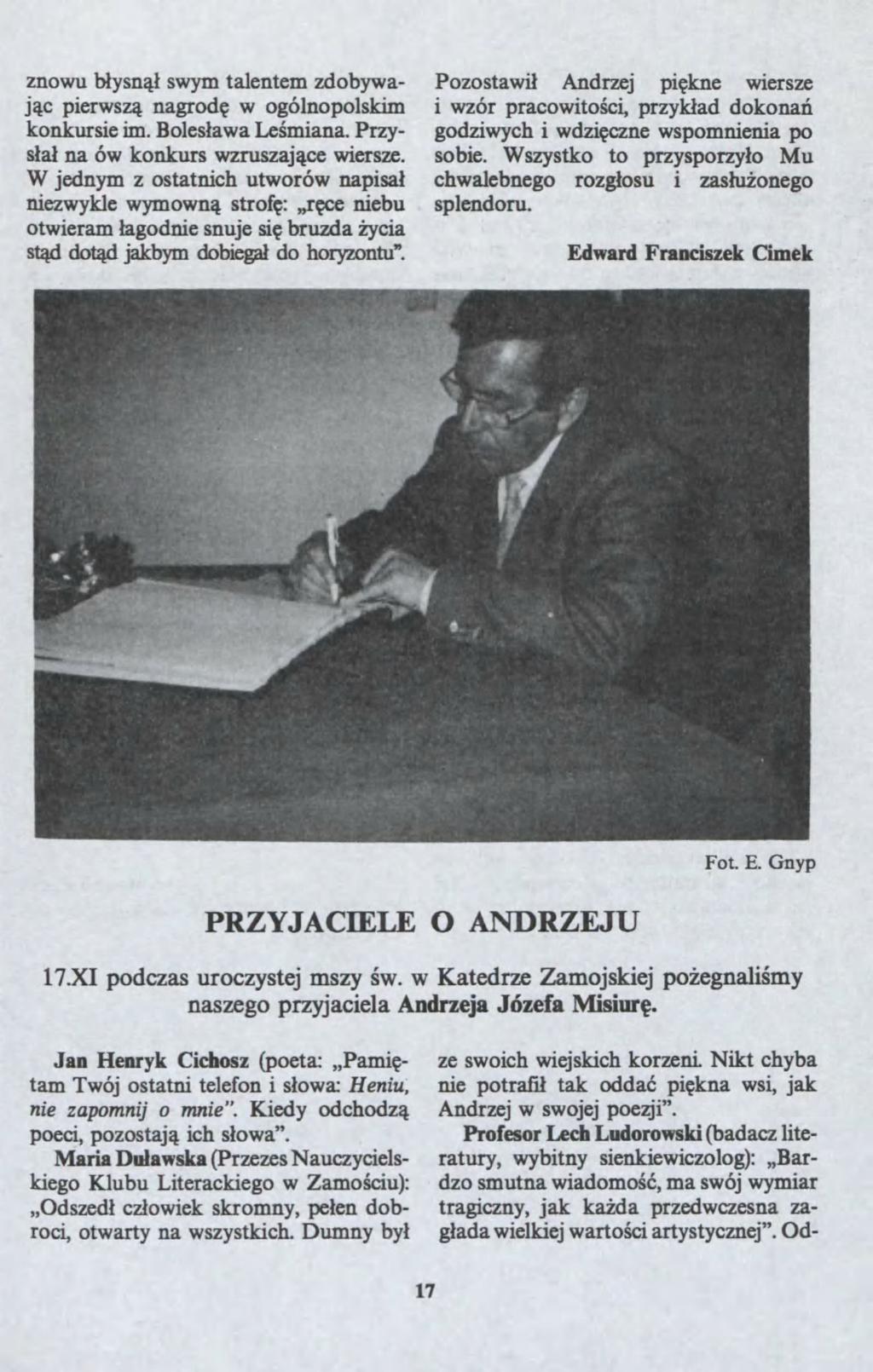 nou b?ysn?? sym talentem dobyaj?c piers? nagrod? ogólnopolskim konkursie im. Boles?aa Le?miana. prys?a? na ó konkurs rusaj?ce ierse. W jednym ostatnich utoró napisa? nieykle ymon? strof?: "r?