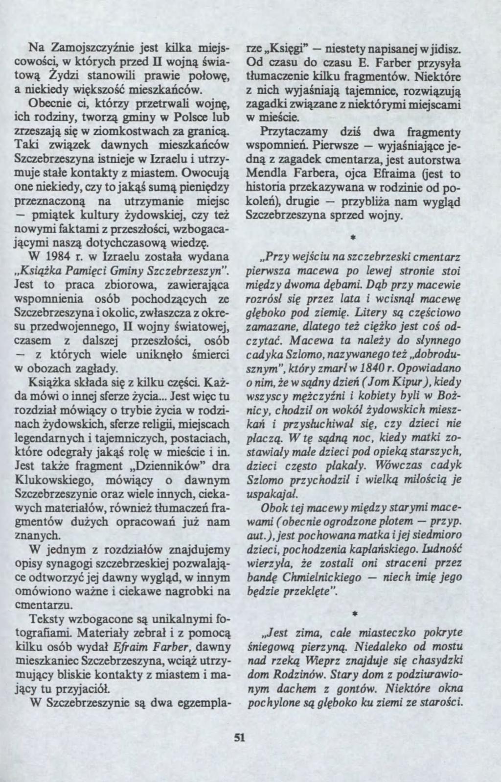 Jest niech Na Zamojscy?nie jest kilka miejscoo?ci, których pred n ojn??iato??ydi stanoili praie po?o?, a niekiedy i?kso?? mieska?có. Obecnie ci, który pretrali ojn?, ich rodiny, tor?