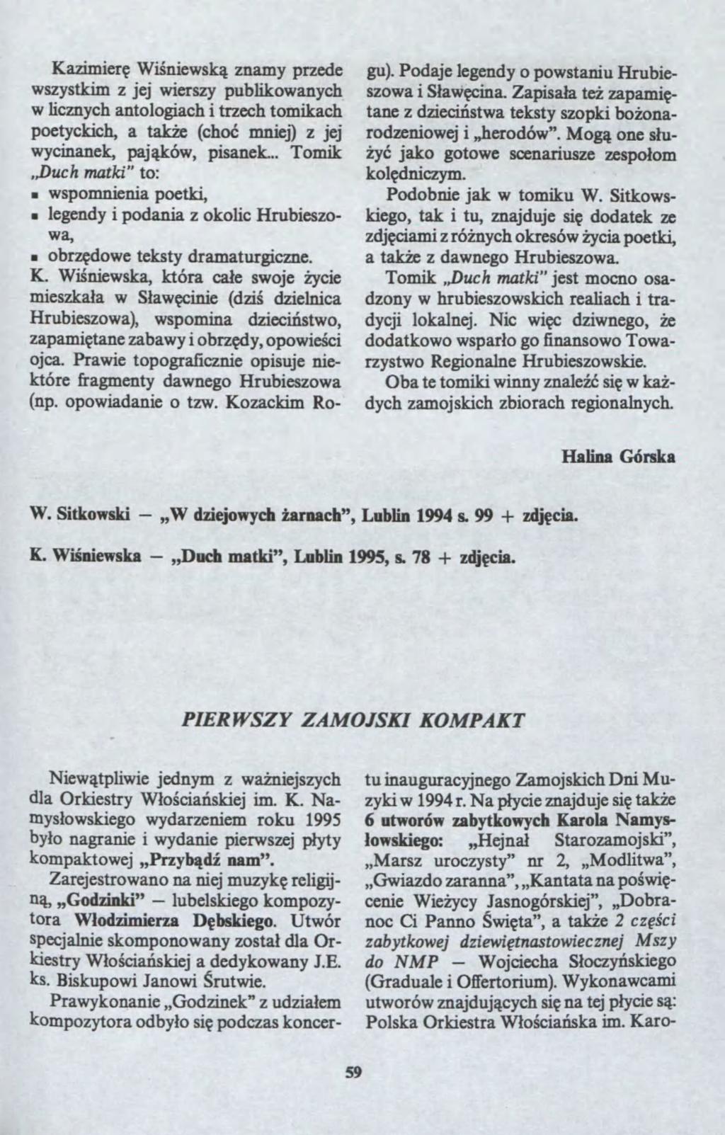 Kaimier? Wi?niesk? namy prede systkim jej iersy publikoanych licnych antologiach i trech tomikach gu), Podaje legendy o postaniu Hrubiesoa i S?a?cina. Zapisa?a te? apami? tane dieci?