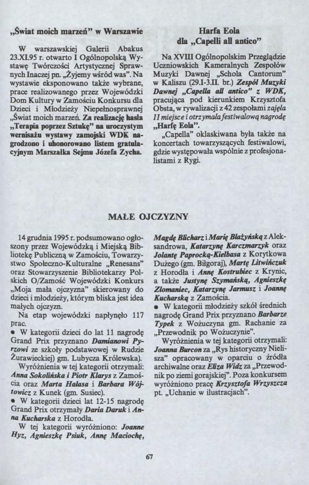 "?iat moich mare?" Warsaie Ha?a Eola W arsaskiej Galerii Abakus 23.x195 r. otarto I Ogólnopolsk? Wysta? Tórco?ci Artystycnej SpranychInacej pn. "?yjemy?ród as". Na ystaie eksponoano tak?