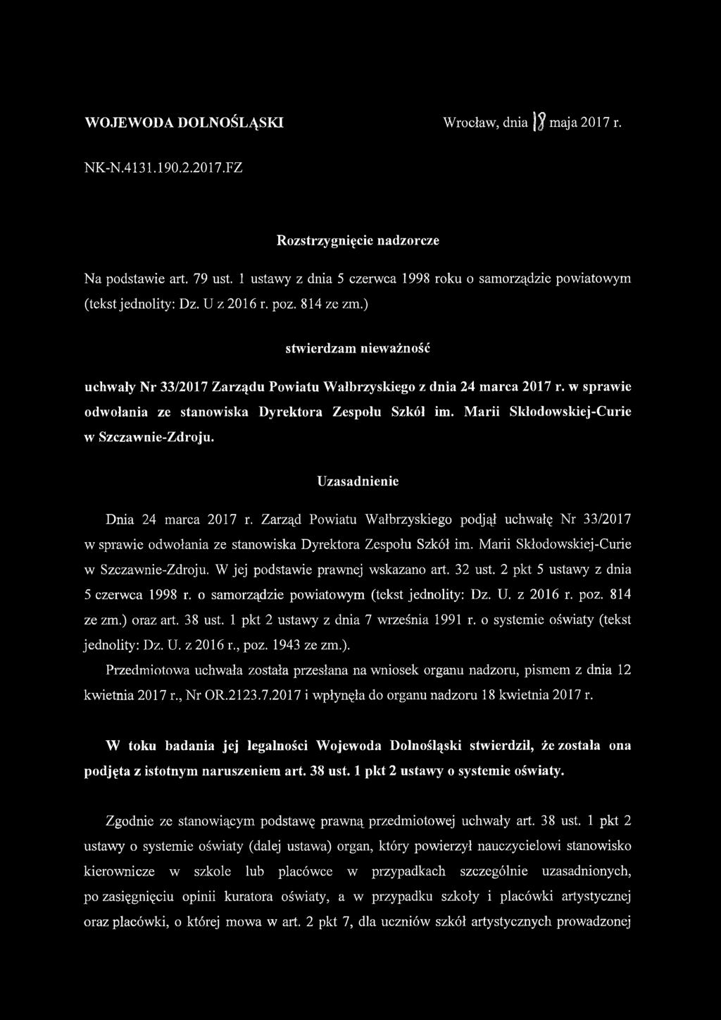 ) stwierdzam nieważność uchwały Nr 33/2017 Zarządu Powiatu Wałbrzyskiego z dnia 24 marca 2017 r. w sprawie odwołania ze stanowiska Dyrektora Zespołu Szkół im.