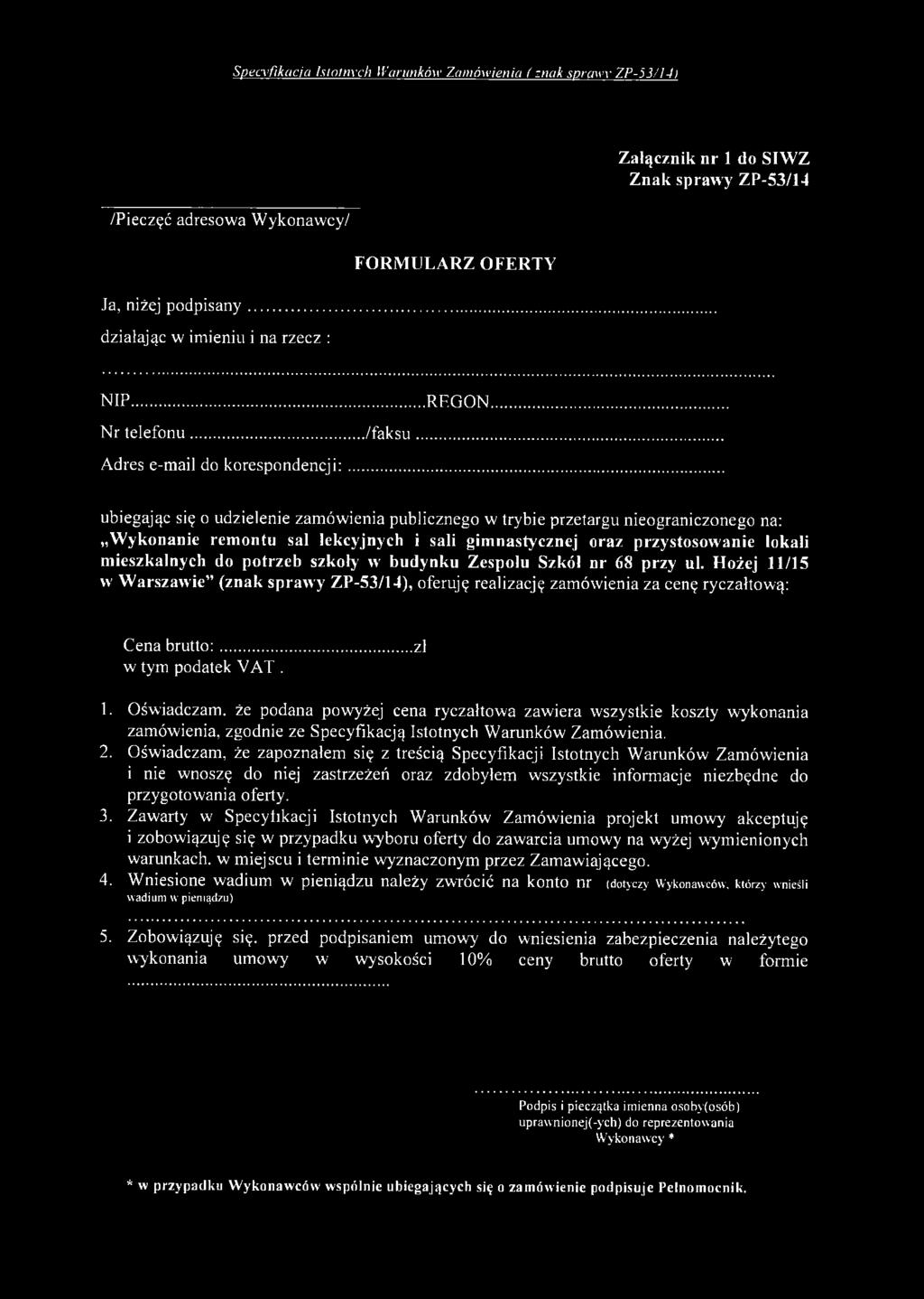 .. ubiegając się o udzielenie zam ów ienia publicznego w trybie przetargu nieograniczonego na: Wykonanie remontu sal lekcyjnych i sali gimnastycznej oraz przystosowanie lokali mieszkalnych do potrzeb