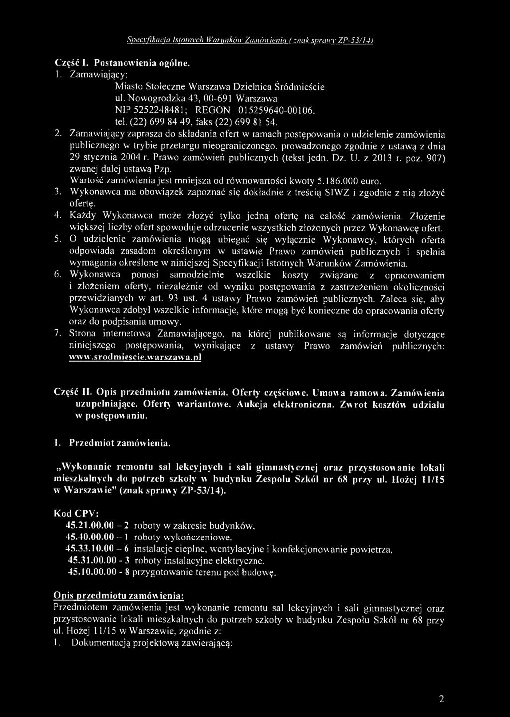Z am aw iający zaprasza do składania ofert w ram ach postępow ania o udzielenie zam ów ienia publicznego w trybie przetargu nieograniczonego, prow adzonego zgodnie z ustawy z dnia 29 stycznia 2004 r.