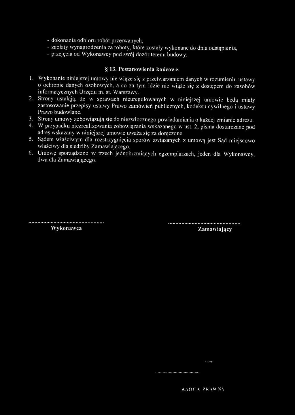 W ykonanie niniejszej um ow y nie wiąże się z przetw arzaniem danych w rozum ieniu ustawy o ochronie danych osobow ych, a co za tym idzie nie wiąże się z dostępem do zasobów inform atycznych U rzędu