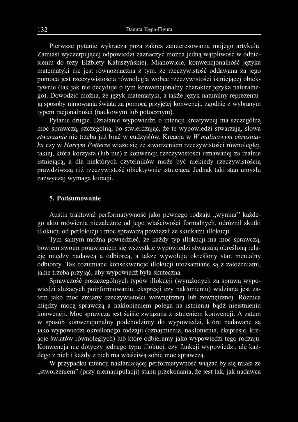 Mianowicie, konwencjonalność języka matematyki nie jest równoznaczna z tym, że rzeczywistość oddawana za jego pomocą jest rzeczywistością równoległą wobec rzeczywistości istniejącej obiektywnie (tak