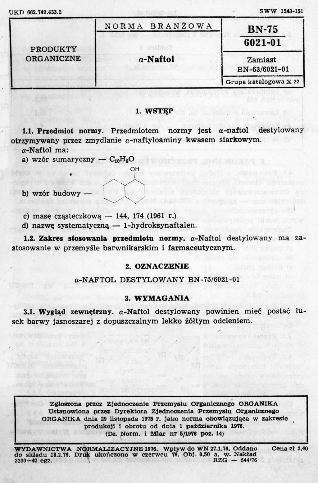 UKD 862.749.433.2 SWW 1243-151 NOR M A BRANŻOWA BN-75 6021-01 PRODUKTY ORGANCZNE a-naftol Zamiast BN -63/6021-01 Grupa katalogowa X 22 l. WSTĘP 1.1. Przedmiot normy.