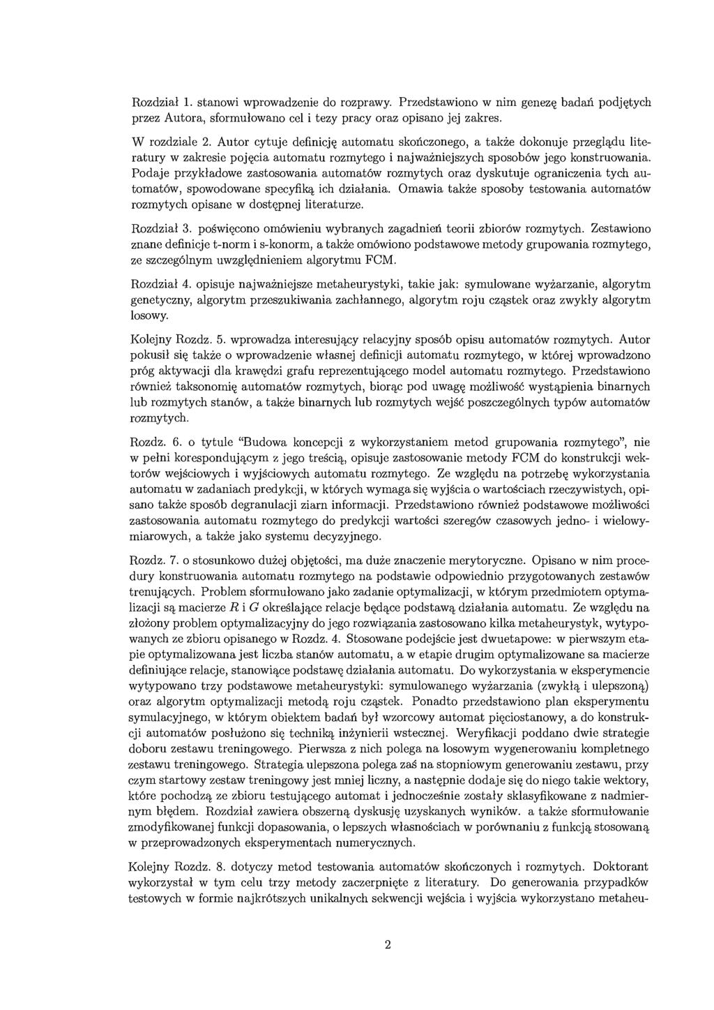 Rozdział 1. stanowi wprowadzenie do rozprawy. Przedstawiono w nim genezę badań podjętych przez Autora, sformułowano cel i tezy pracy oraz opisano jej zakres. W rozdziale 2.
