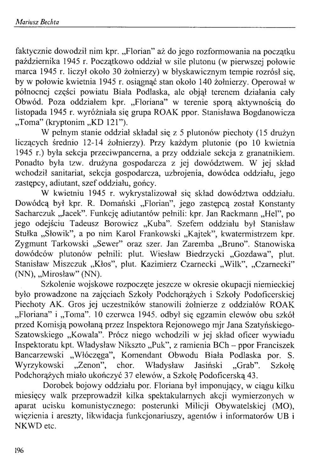 faktycznie dowodził nim kpr. Florian aż do jego rozformowania na początku października 1945 r. Początkowo oddział w sile plutonu (w pierwszej połowie marca 1945 r.