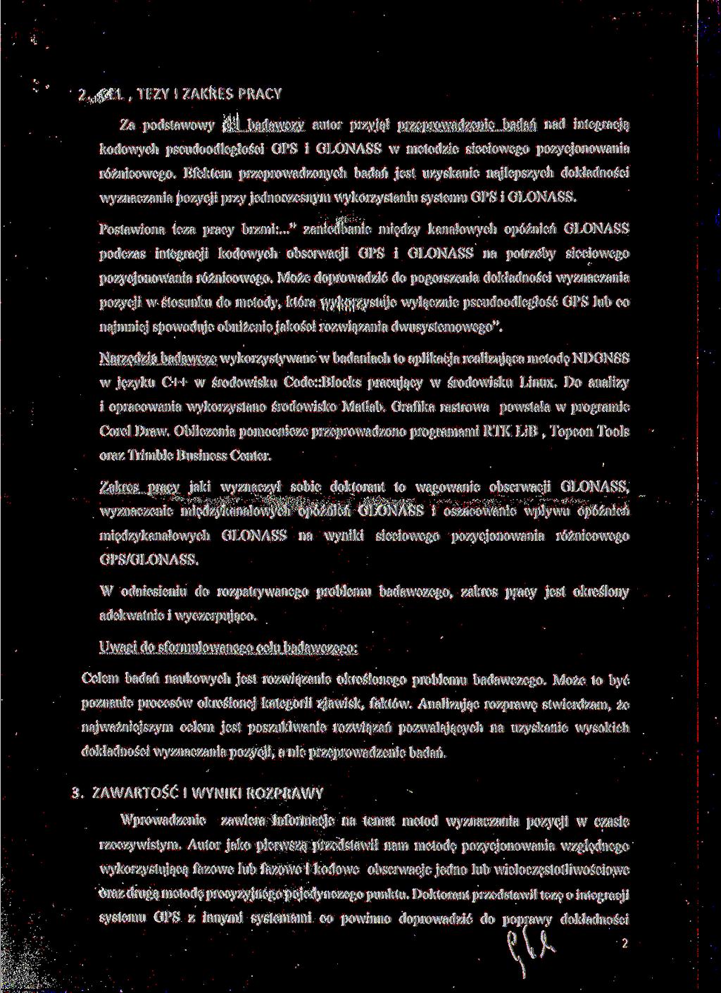 2. C E L, TEZY l ZAKRES PRACY Za podstawowy cel badawczy autor przyjął przeprowadzenie badań nad integracją kodowych pseudoodległości GPS i GLONASS w metodzie sieciowego pozycjonowania różnicowego.