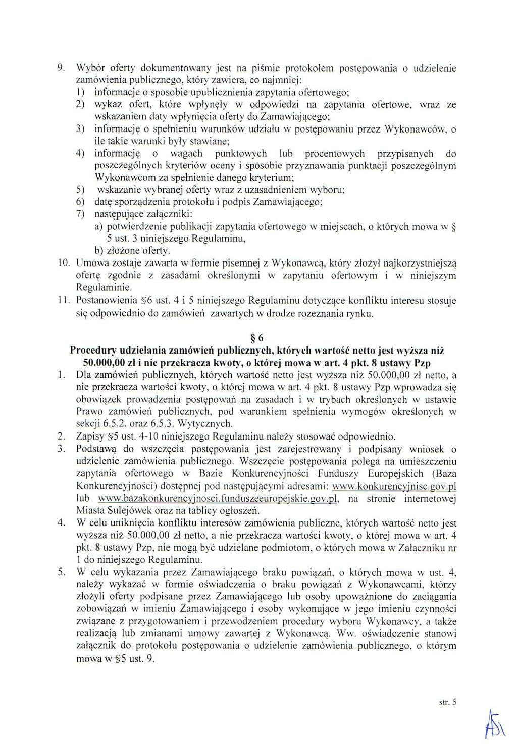 9. Wybór oferty dokumentowany jest na piśmie protokołem postępowania o udzielenie zamówienia publicznego, któiy zawiera, co najmniej: 1) informacje o sposobie upublicznienia zapytania ofertowego; 2)