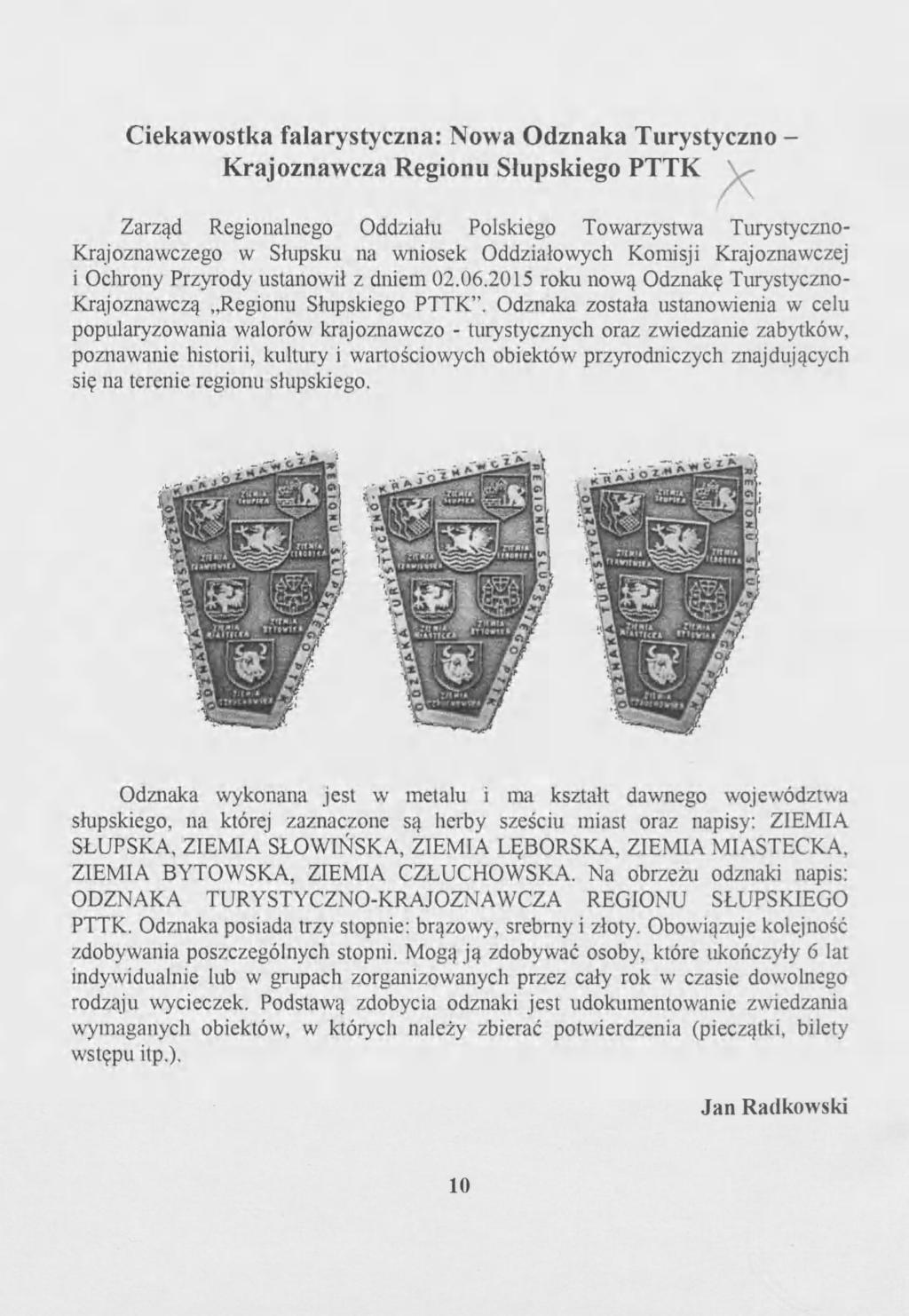 Ciekawostka falarystyczna: Nowa Odznaka Turystyczno - Krajoznawcza Regionu Słupskiego PTTK Zarząd Regionalnego Oddziału Polskiego Towarzystwa Turystyczno- Krajoznawczego w Słupsku na wniosek