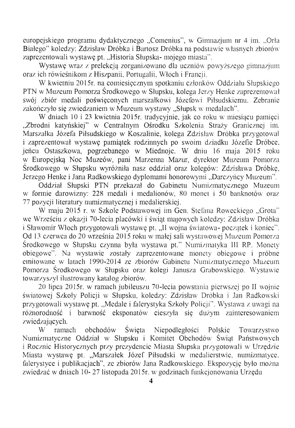 europejskiego programu dydaktycznego Comenius", w Gimnazjum nr 4 im. Orła Białego" koledzy: Zdzisław Dróbka i Bartosz Dróbka na podstawie własnych zbiorów zaprezentowali wystawę pt.