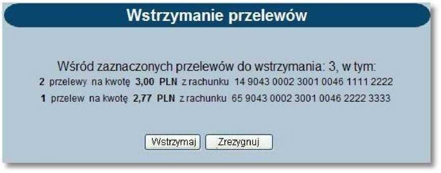 Zbiorcze wstrzymanie przelewów - podsumowanie Po naciśnięciu przycisku [Wstrzymaj], gdy na liście przelewów zaznaczone zostały przelewy do wstrzymania realizacji wyświetlona zostanie formatka