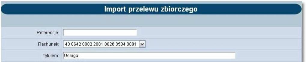 Zdefiniować referencje własne klienta, pole nie jest wymagane, Wybrać z dostępnej listy rachunek, z którego zostanie zrealizowana dyspozycja przelewu zbiorczego, Zdefiniować tytuł