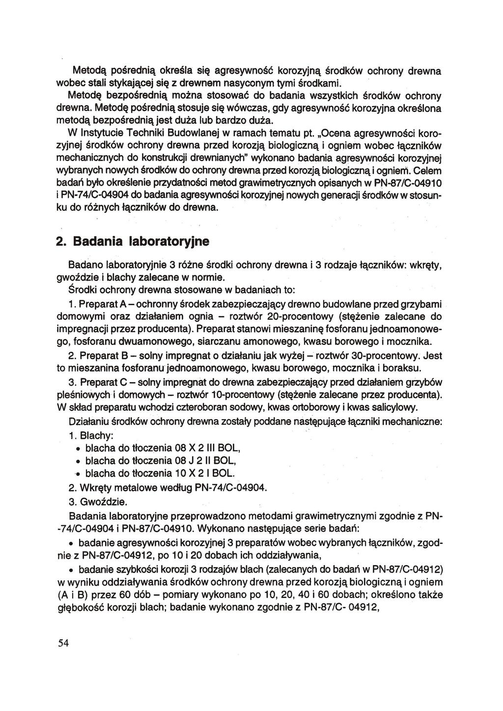 Metodą pośrednią określa się agresywność korozyjną środków ochrony drewna wobec stali stykającej się z drewnem nasyconym tymi środkami.