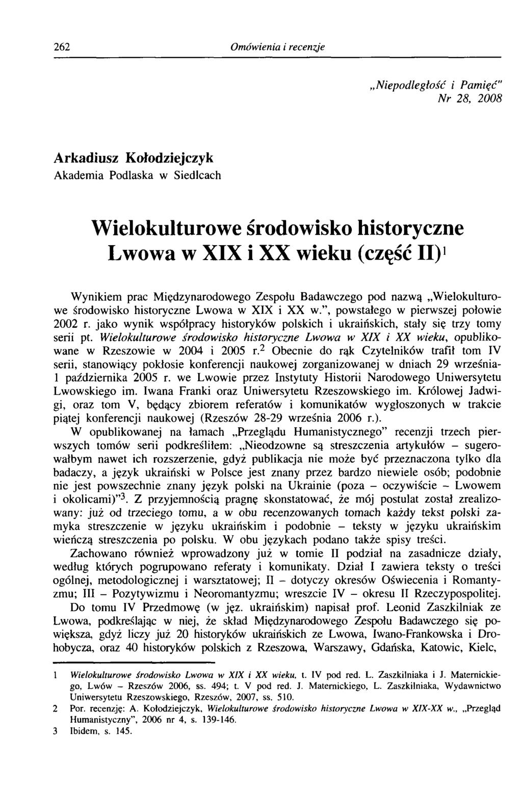 262 Omówienia i recenzje Niepodległość i Pamięć" Nr 28, 2008 Arkadiusz Kołodziejczyk Akademia Podlaska w Siedlcach Wielokulturowe środowisko historyczne Lwowa w XIX i XX wieku (część II)1 Wynikiem