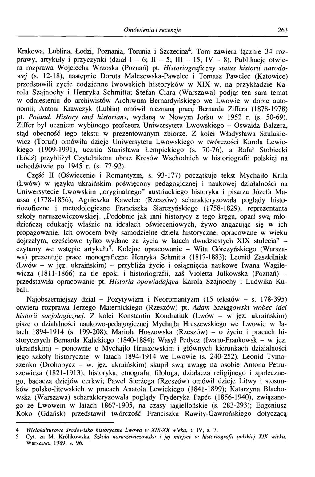 Omówienia i recenzje 263 Krakowa, Lublina, Łodzi, Poznania, Torunia i Szczecina4. Tom zawiera łącznie 34 rozprawy, artykuły i przyczynki (dział I - 6; II - 5; III - 15; IV - 8).