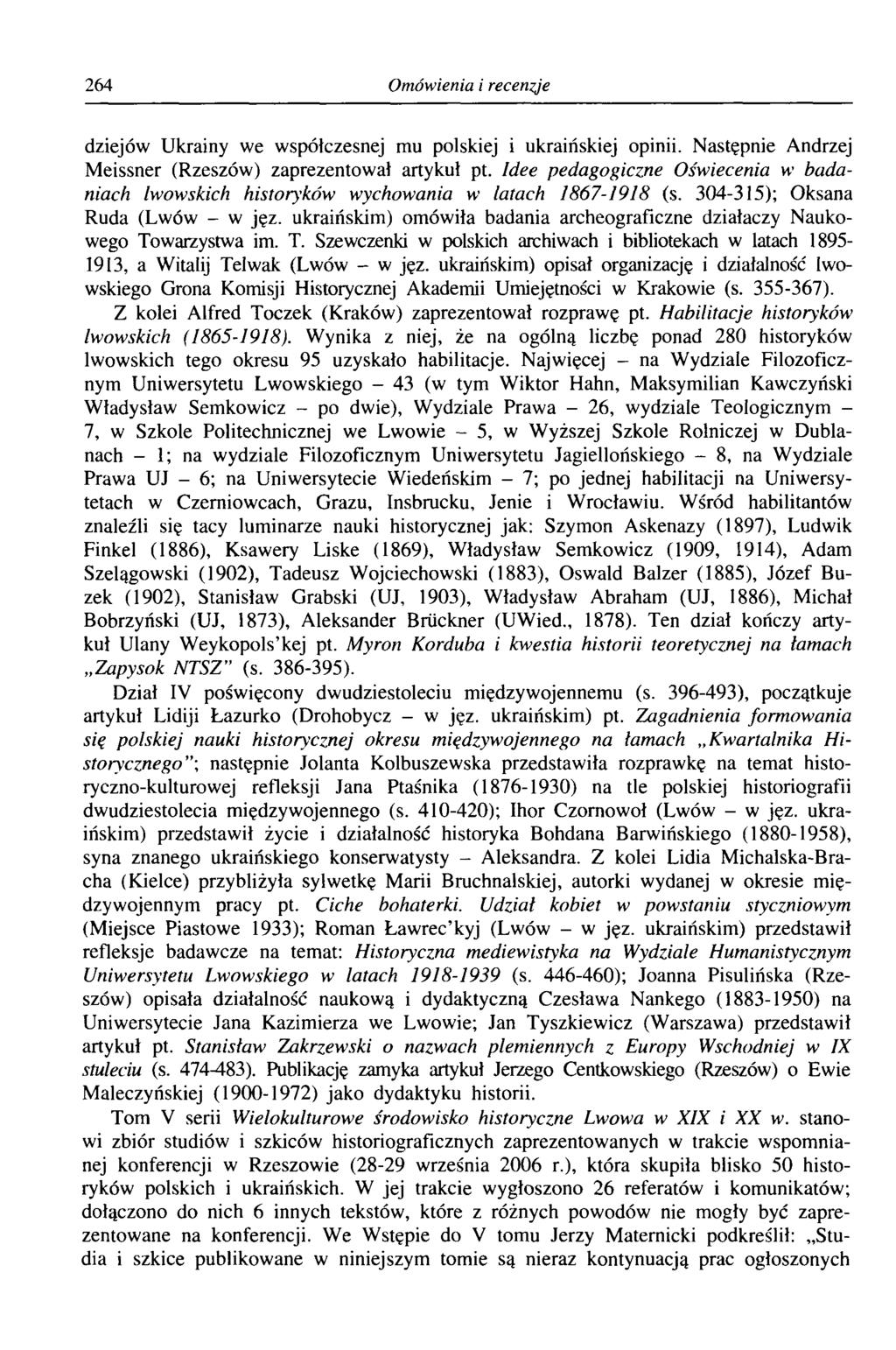 264 Omówienia i recenzje dziejów Ukrainy we współczesnej mu polskiej i ukraińskiej opinii. Następnie Andrzej Meissner (Rzeszów) zaprezentował artykuł pt.