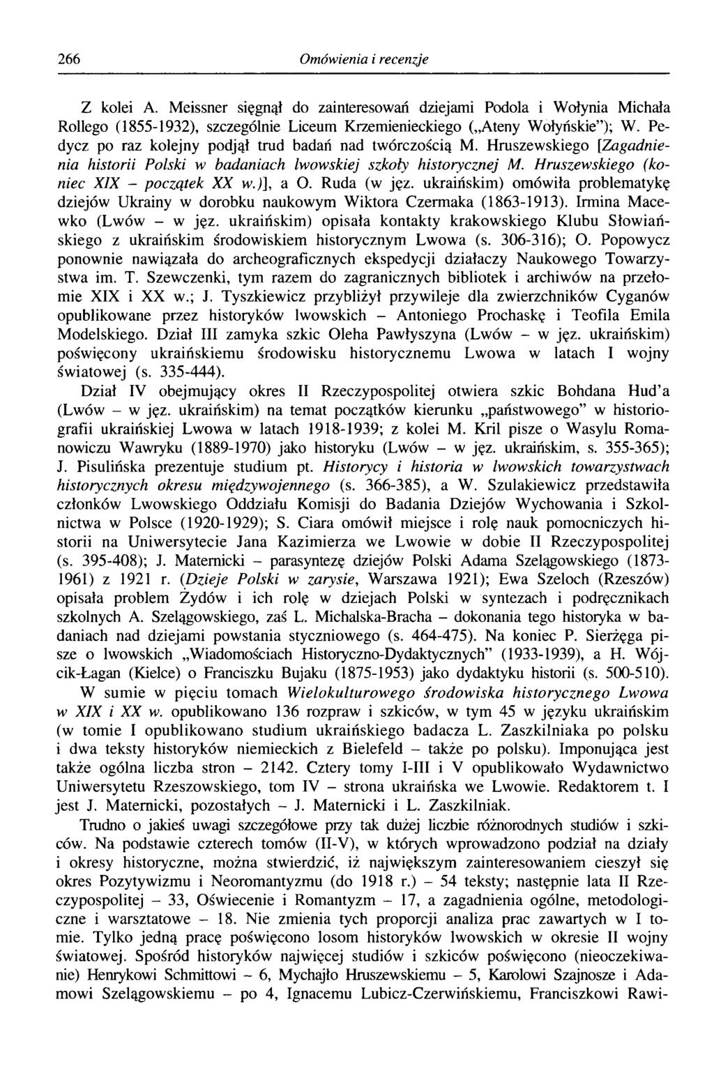 266 Omówienia i recenzje Z kolei A. Meissner sięgnął do zainteresowań dziejami Podola i Wołynia Michała Rollego (1855-1932), szczególnie Liceum Krzemienieckiego ( Ateny Wołyńskie ); W.