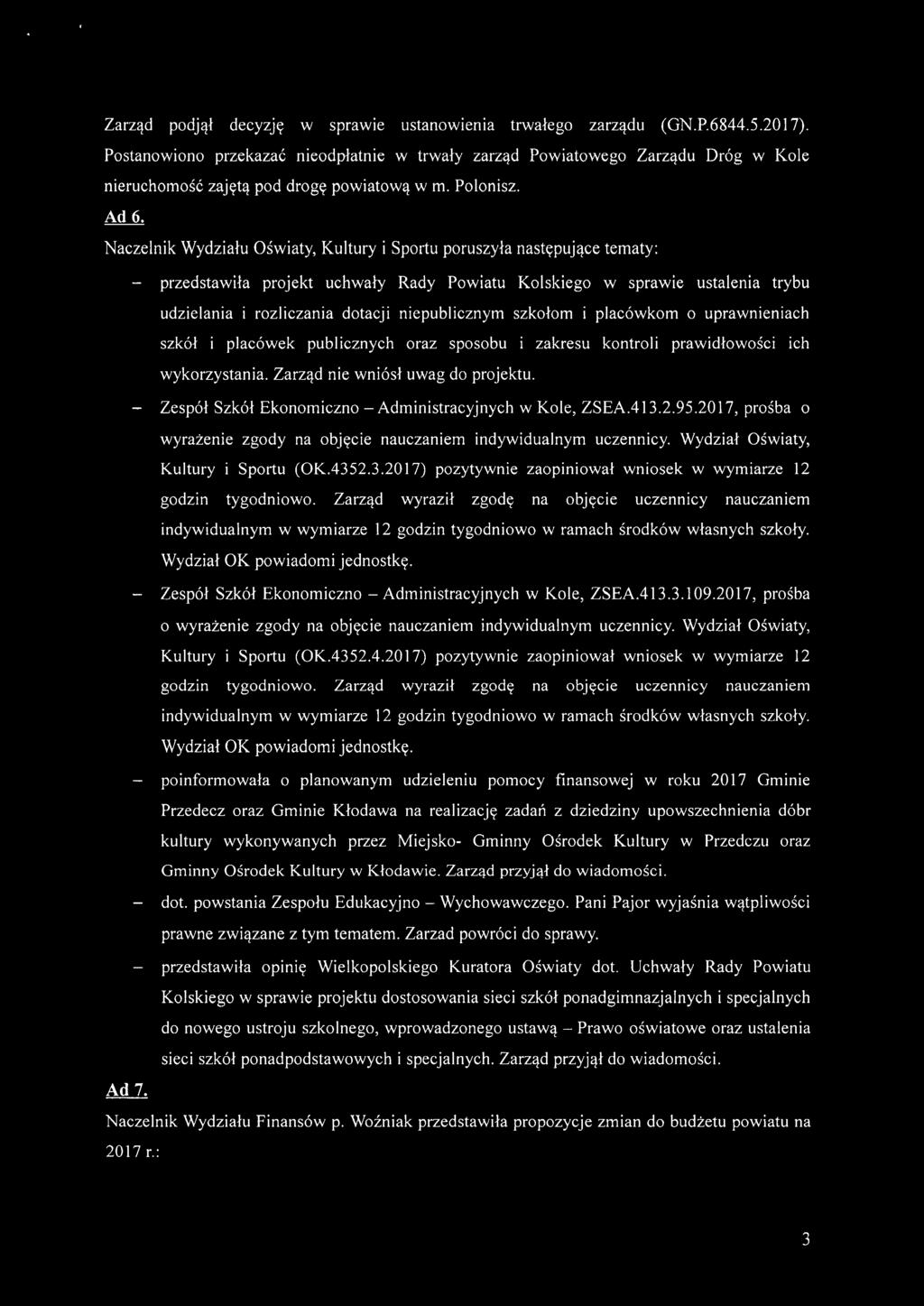 Naczelnik Wydziału Oświaty, Kultury i Sportu poruszyła następujące tematy: - przedstawiła projekt uchwały Rady Powiatu Kolskiego w sprawie ustalenia trybu udzielania i rozliczania dotacji