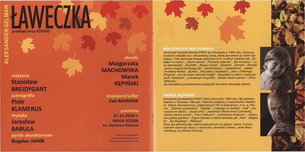 przekład Jerzy KOENIG tanisław BREJDYGANT Piotr KLAMER US Jarosław BABULA Bogdan JANIK Małgorzata MACHOW KA Marek KĘPIŃ Kl Ewa BAZANIAK 27.11.2010 r. MAŁA SCENA im.