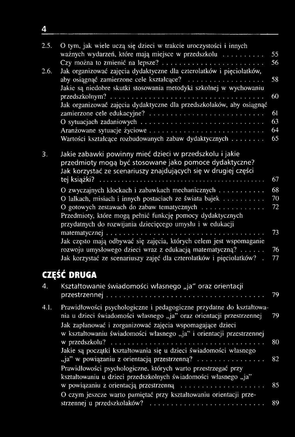 ... 60 Jak organizować zajęcia dydaktyczne dla przedszkolaków, aby osiągnąć zamierzone cele edukacyjne?... 61 O sytuacjach zadaniowych... 63 Aranżowane sytuacje życiowe.