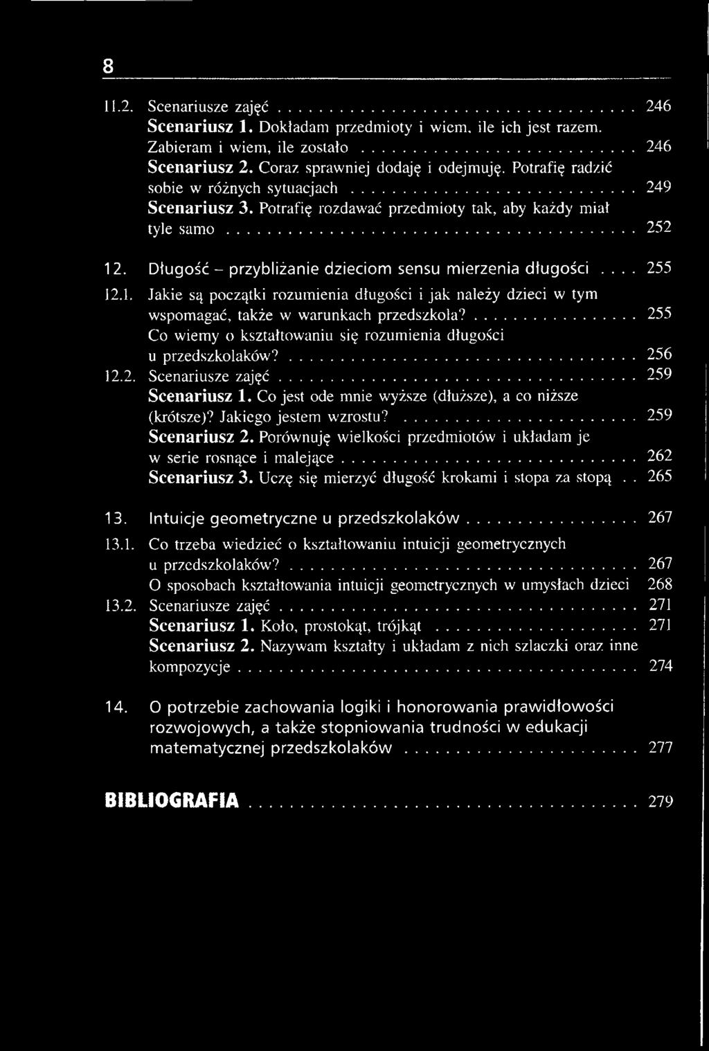 1. Jakie są początki rozumienia długości i jak należy dzieci w tym wspomagać, także w warunkach przedszkola?... 255 Co wiemy o kształtowaniu się rozumienia długości u przedszkolaków?... 256 12.2. Scenariusze z a ję ć.