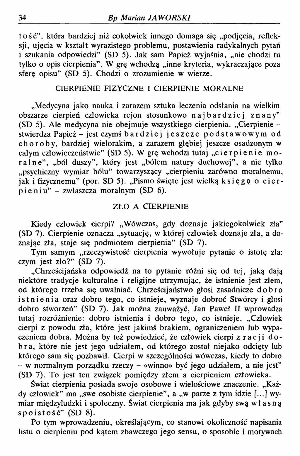 34 Bp Marian JAWORSKI tość, która bardziej niż cokolwiek innego domaga się podjęcia, refleksji, ujęcia w kształt wyrazistego problemu, postawienia radykalnych pytań i szukania odpowiedzi (SD 5).