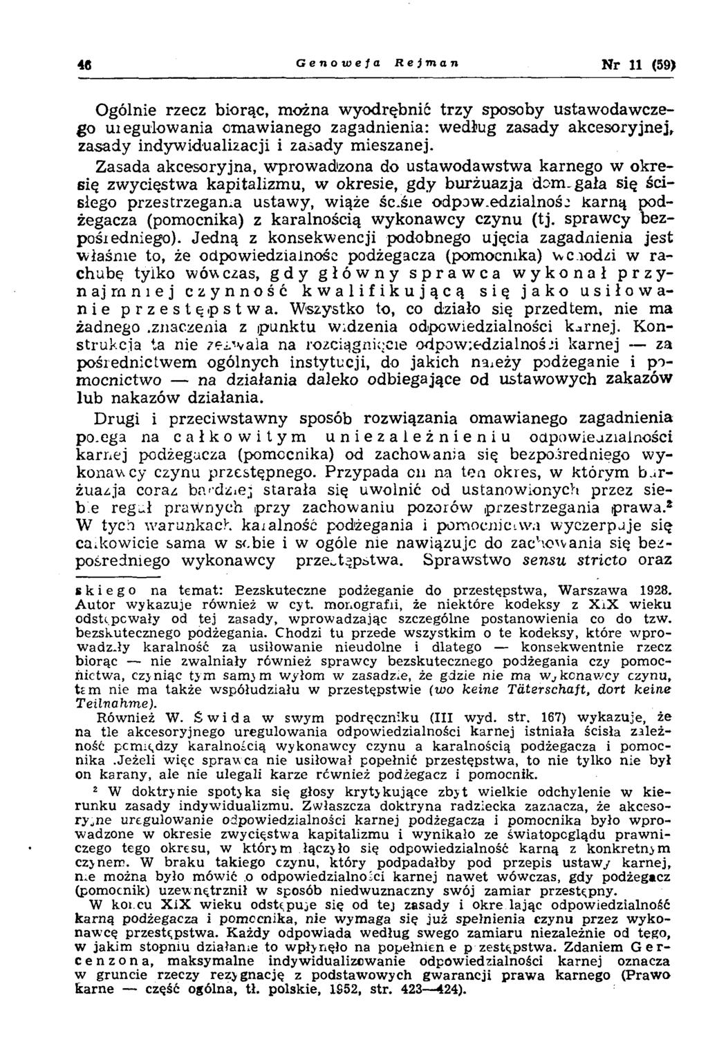 46 Genowefa Reiman N r 11 (59) Ogólnie rzecz biorąc, można wyodrębnić trzy sposoby ustawodawczego uiegulowania omawianego zagadnienia: według zasady akcesoryjnej, zasady indywidualizacji i zasady