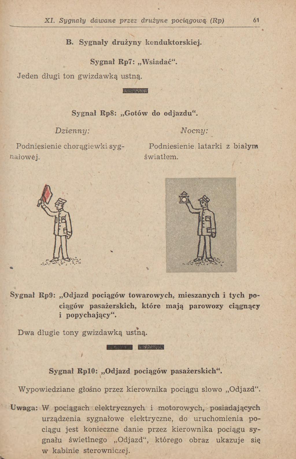 XI. Sygnały dawane przez drużynę pociągową (Rp) 61 B. Sygnały drużyny kenduktorskiej. Sygnał Rp7: Wsiadać". Jeden długi ton gwizdawką ustną. Sygnał Iip8: Gotów do odjazdu".