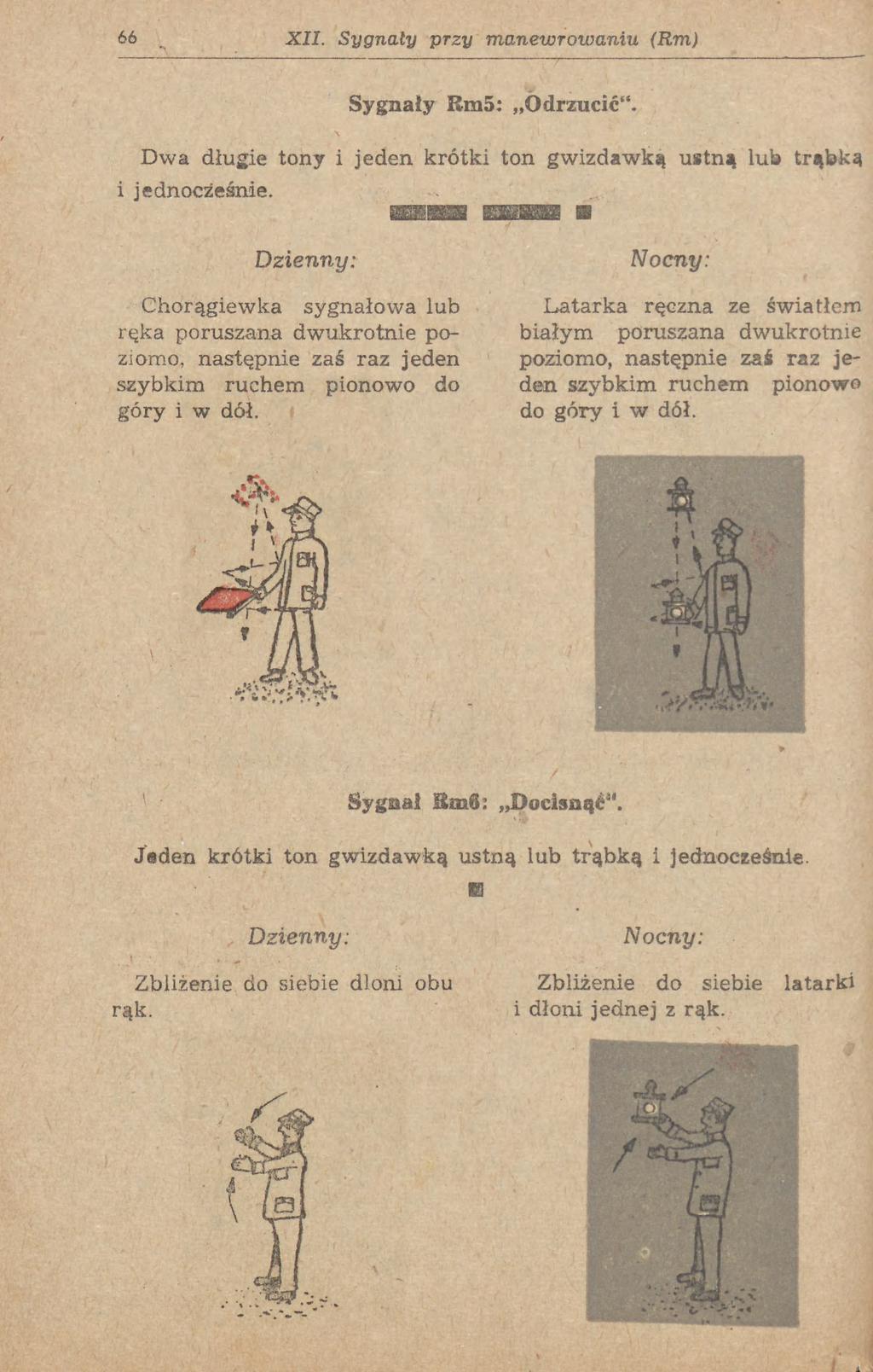 66 XII. Sygnały przy manewrowaniu (Rm) Sygnały Bm5: Odrzucić". Dwa długie tony i jeden krótki ton gwizdawką ustną lub trąbką i jednocześnie.