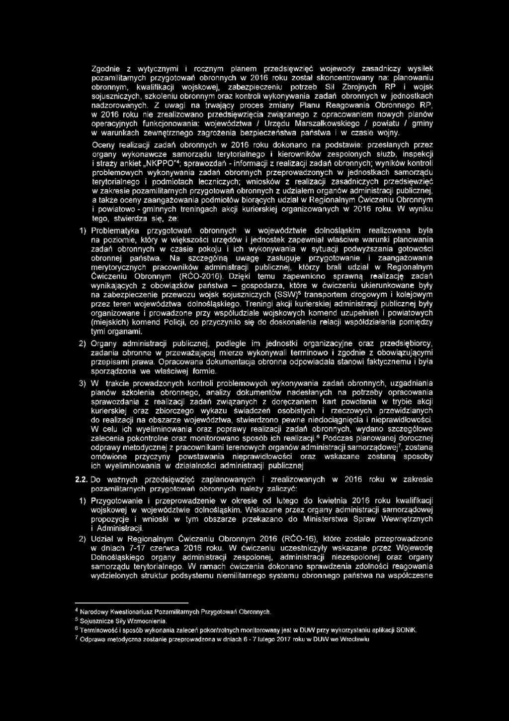 Z uwagi na trwający proces zmiany Planu Reagowania Obronnego RP, w 06 roku nie zrealizowano przedsięwzięcia związanego z opracowaniem nowych planów operacyjnych funkcjonowania: województwa / Urzędu