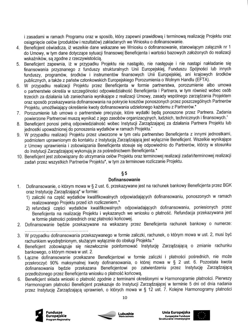 i zasadami w ramach Programu oraz w sposob, ktory zapewni prawidlowa^ i terminowa^ realizacj Projektu oraz osiacini^cie celow (produktow i rezultatow) zakladanych we Wniosku o dofinansowanie. 4.