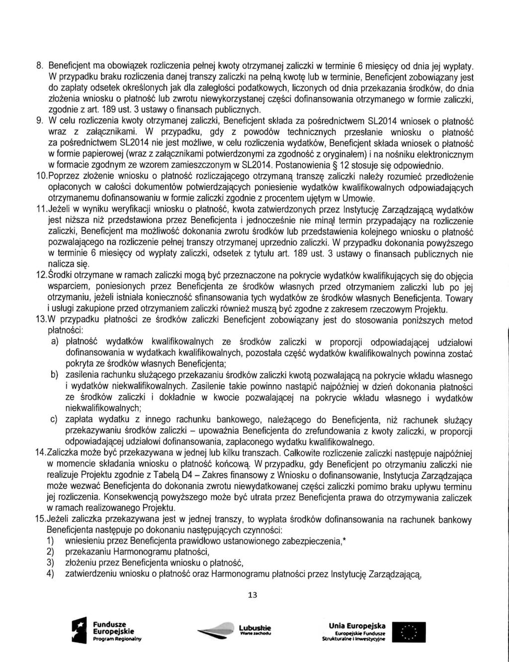 8, Beneficjent ma obowiazek rozliczenia pelnej kwoty otrzymanej zaiiczki w terminie 6 miesi?cy od dnia jej wyptaty. W przypadku braku rozliczenia danej transzy zaiiczki na pelna^ kwot?