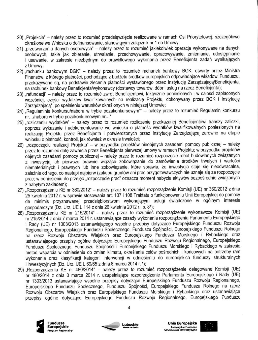 20),,Projekcie" - nalezy przez to rozumiec przedsiewzi^cie realizowane w ramach Osi Priorytetowej, szczegotowo okreslone we Wniosku o dofinansowanie, stanowiacym zalacznik nr 1 do Umowy; 21).