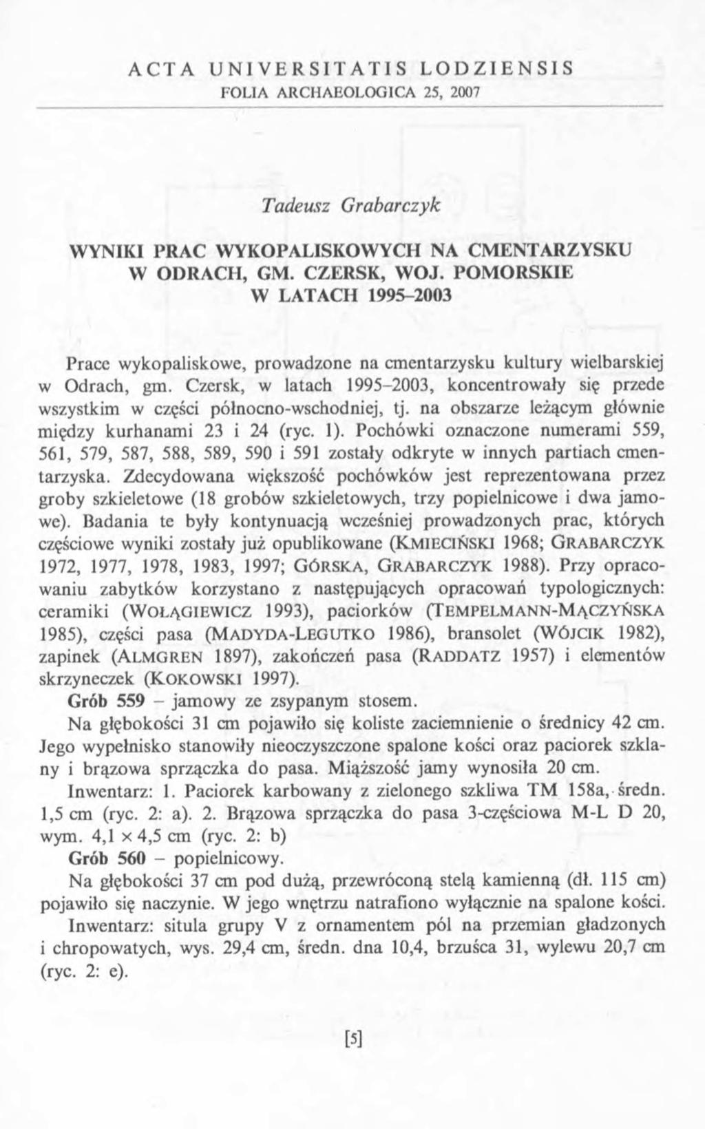 A C T A U N I V E R S I T A T I S L O D Z I E N S I S FOLIA ARCHAEOLOGICA 25, 2007 Tadeusz G rabarczyk WYNIKI PRAC WYKOPALISKOWYCH NA CMENTARZYSKU W ODRACH, GM. CZERSK, WOJ.