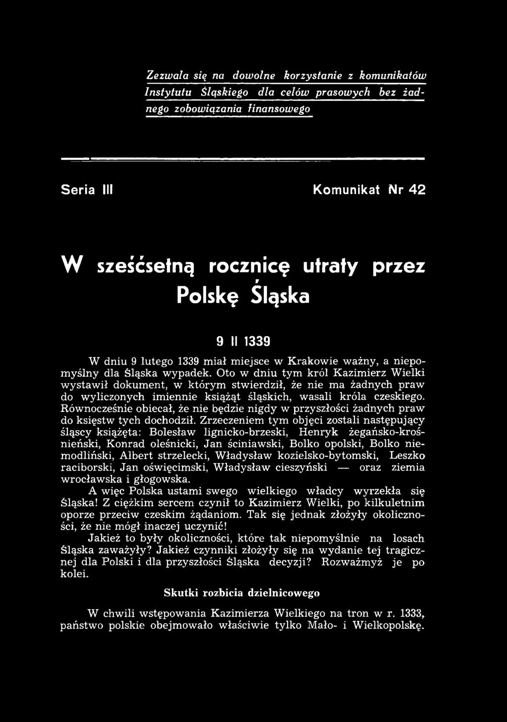 Zrzeczeniem tym objęci zostali następujący śląscy książęta: Bolesław lignicko-brzeski, H enryk żegańsko-krośnieński, K onrad oleśnicki, J a n ściniaw ski, Bolko opolski, Bolko niem odliński, A lbert