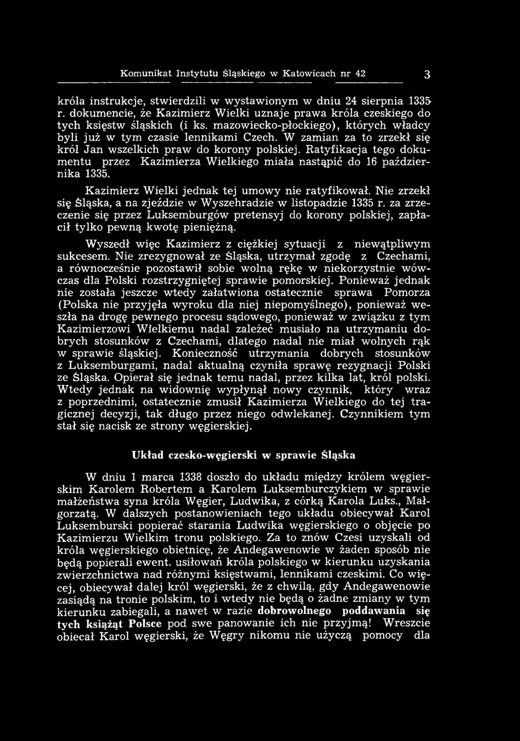 za zrzeczenie się przez L uksem burgów pretensyj do korony polskiej, zapłacił tylko pew ną kw otę pieniężną. W yszedł więc Kazimierz z ciężkiej sytuacji z niew ątpliw ym sukcesem.