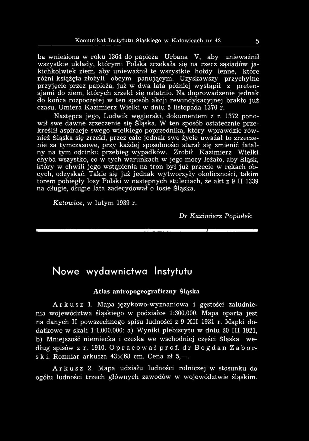 N astępca jego, L udw ik w ęgierski, dokum entem z r. 1372 ponow ił swe daw ne zrzeczenie się Śląska.