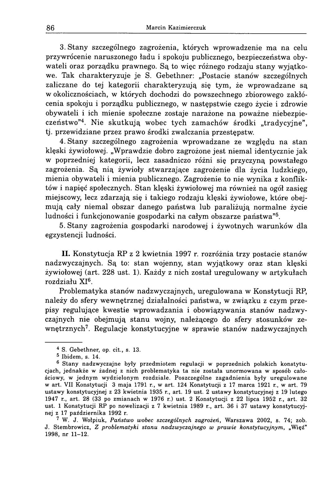 86 Marcin Kazimierczuk 3. Stany szczególnego zagrożenia, których wprowadzenie ma na celu przywrócenie naruszonego ładu i spokoju publicznego, bezpieczeństwa obywateli oraz porządku prawnego.