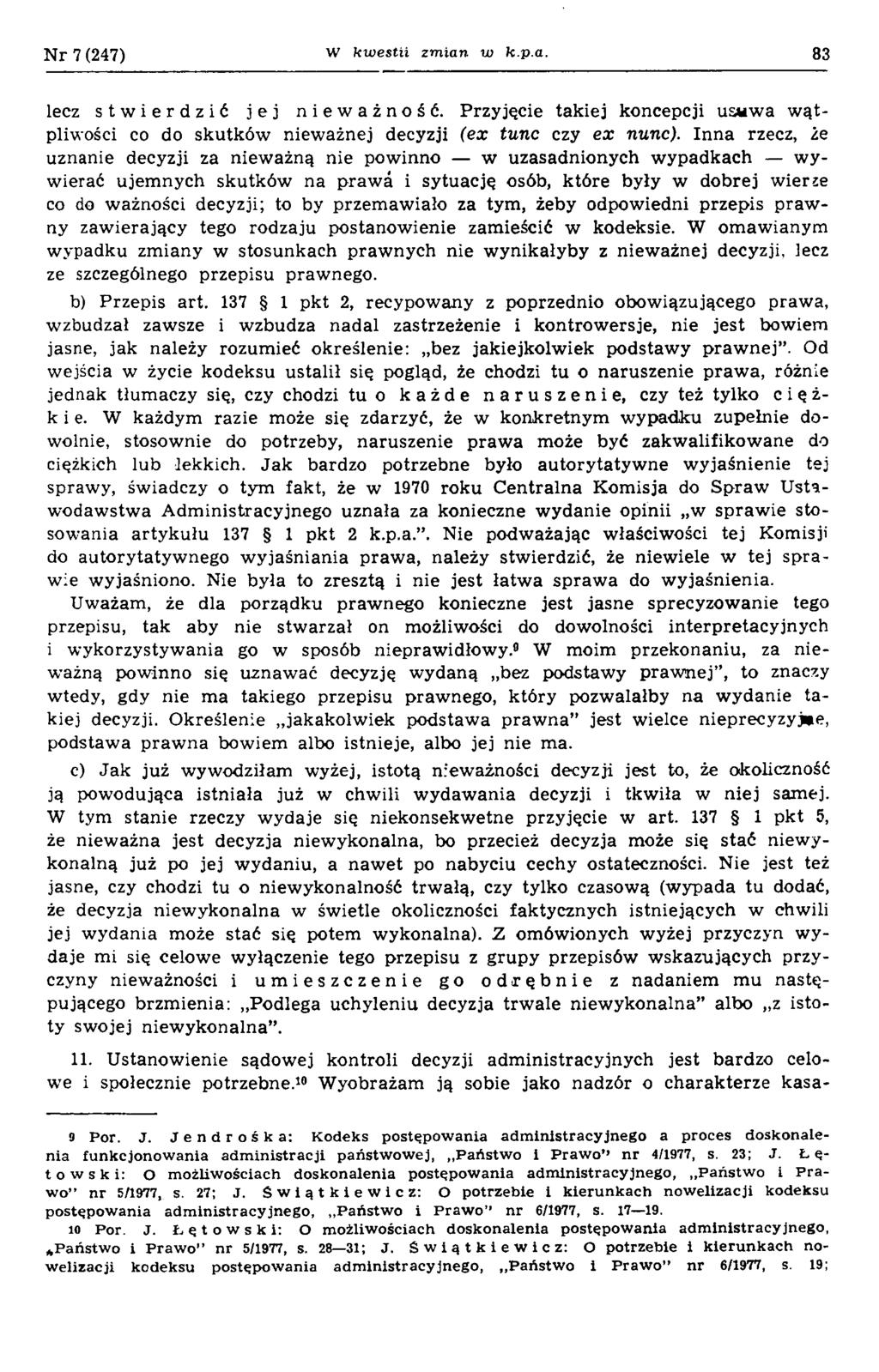 N r 7 (247) W kwestii zmian w k pa. 83 lecz stwierdzić jej nieważność. Przyjęcie takiej koncepcji uswwa w ą t pliwości co do skutków nieważnej decyzji (ex tunc czy e x nunc).