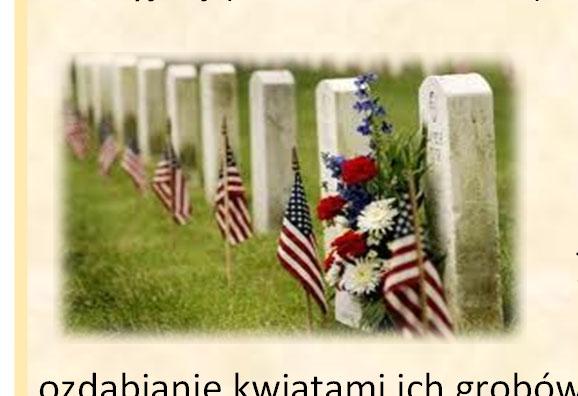 Początkowo święto nazywano Decora on Day, jako że najpopularniejszą formą honorowania pamięci poległych żołnierzy było ozdabianie kwiatami ich grobów.