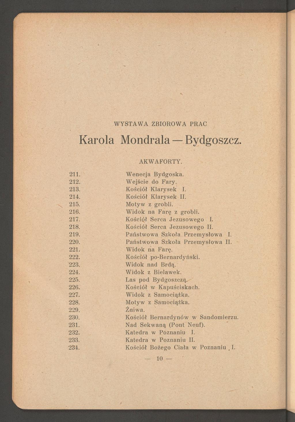 Karola Mondrala Bydgoszcz. AKWAFORTY. 211. W enecja B ydgoska. 212. W ejście do F ary. 213. K ościół K lary sek I. 214. K ościół K lary sek II. 215. M otyw z grobli. 216. W idok na F a rę z grobli.