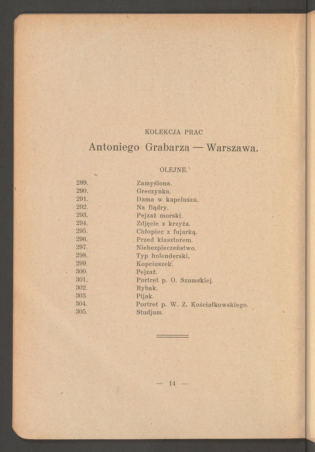 Antoniego Grabarza Warszawa. OLEJNE. 289. Z am yślona. 290. G reczynka. 291. D am a w kapeluszu. 292. Na flądry. 293. P ejzaż m orski. 294. Zdjęcie z krzyża. 295. C hłopiec z fu jark ą. 296.