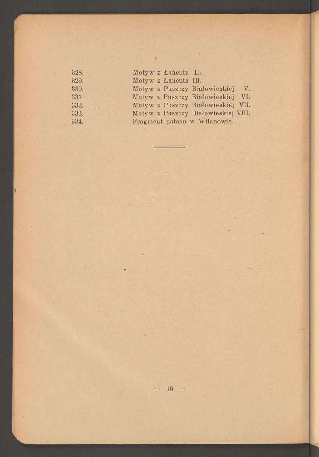 328. M otyw z Ł ańcuta II. 329. M otyw z Ł ańcuta III. 330. M otyw z Puszczy B iałow ieskiej V. 331.