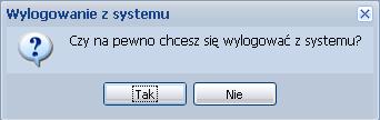 Po naciśnięciu na przycisk System powinien wyświetlić się komunikat z pytaniem, czy na pewno mamy zostać wylogowani z Systemu (Rys. 30.). Rys. 30. Komunikat z prośbą o potwierdzenie wylogowania z Systemu.