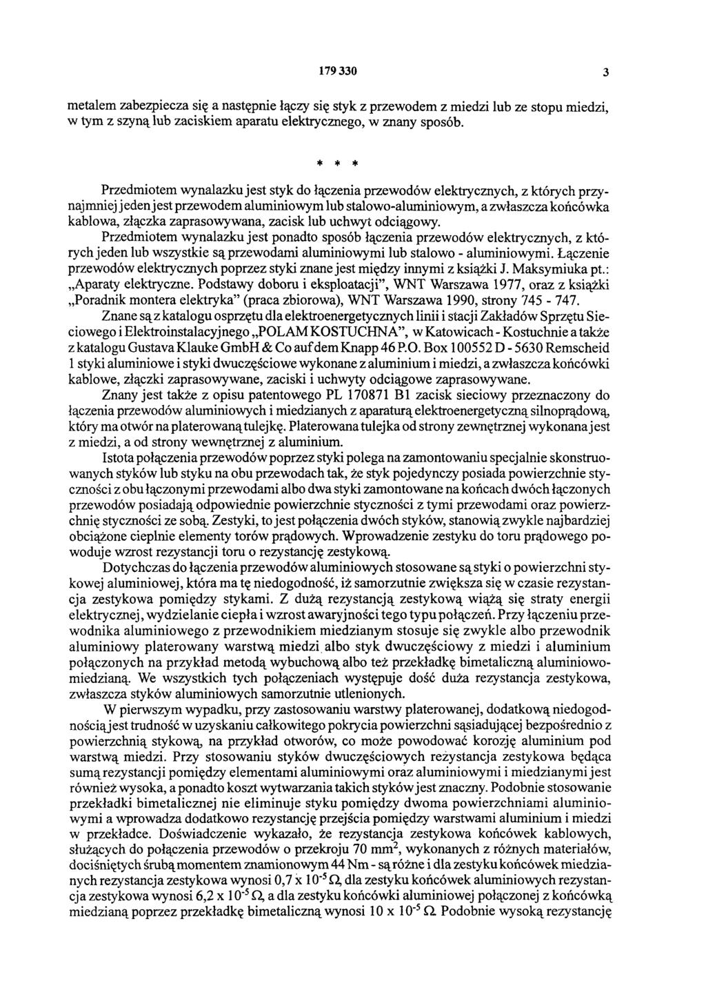 179330 3 metalem zabezpiecza się a następnie łączy się styk z przewodem z miedzi lub ze stopu miedzi, w tym z szyną lub zaciskiem aparatu elektrycznego, w znany sposób.