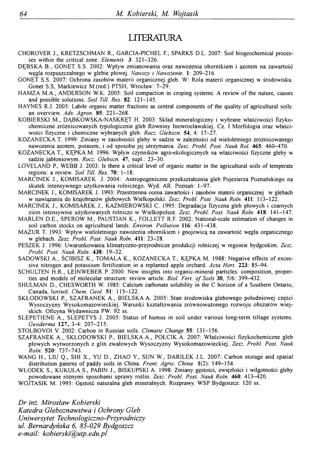 64 M. Kobierski, M. Wojtasik LITERATURA CHOROVER J KRETZSCHMAN R., GARCIA-PICHEL F., SPARKS D L. 2007: Soil biogcochcmical processes within the critical zone. Elements 3: 321-326. DĘBSKA B., GONET S.